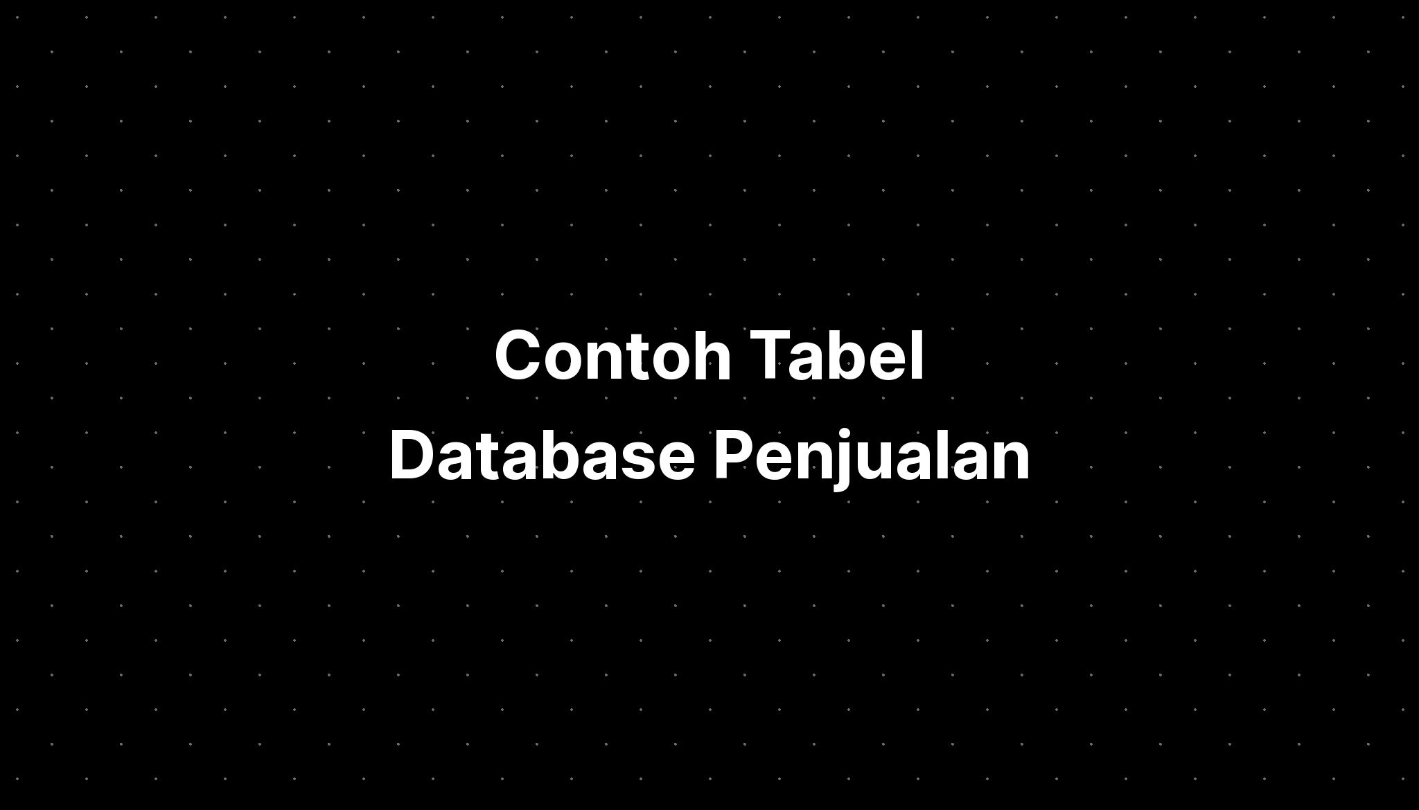 Contoh Tabel Database Penjualan - IMAGESEE